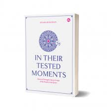 In Their Tested Moments: Stories of Strength, Mercy & Hope of the People in the Quran by Syaari Ab