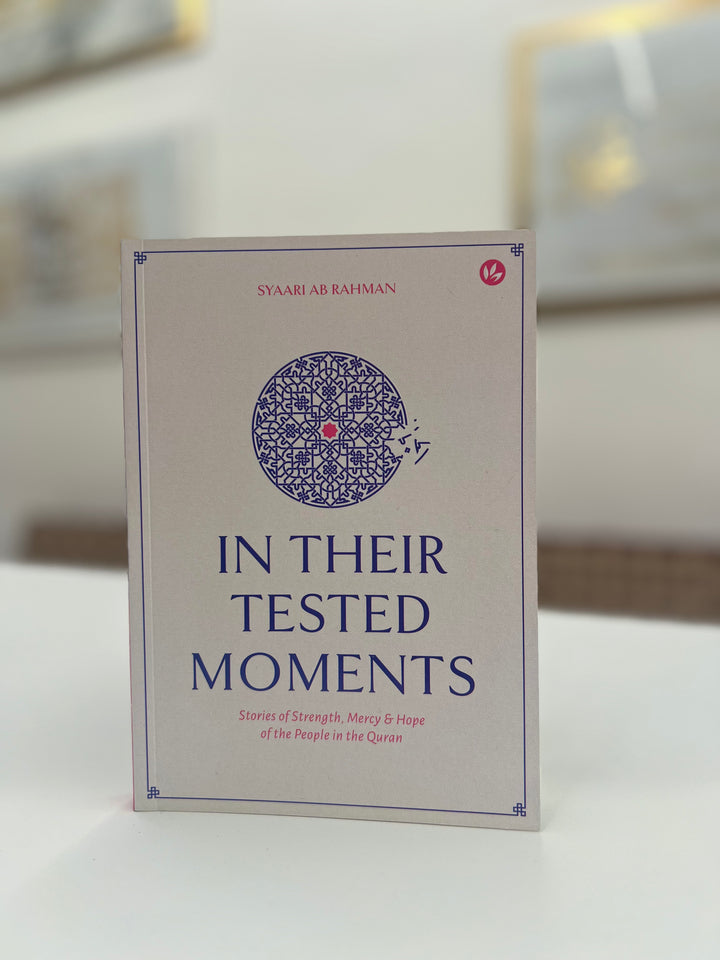 In Their Tested Moments: Stories of Strength, Mercy & Hope of the People in the Quran by Syaari Ab