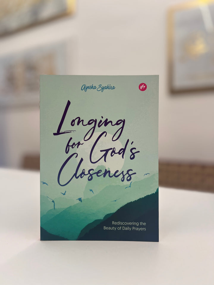 Longing For God's Closeness Rediscovering the Beauty of Daily Prayers by Ayesha Syahira