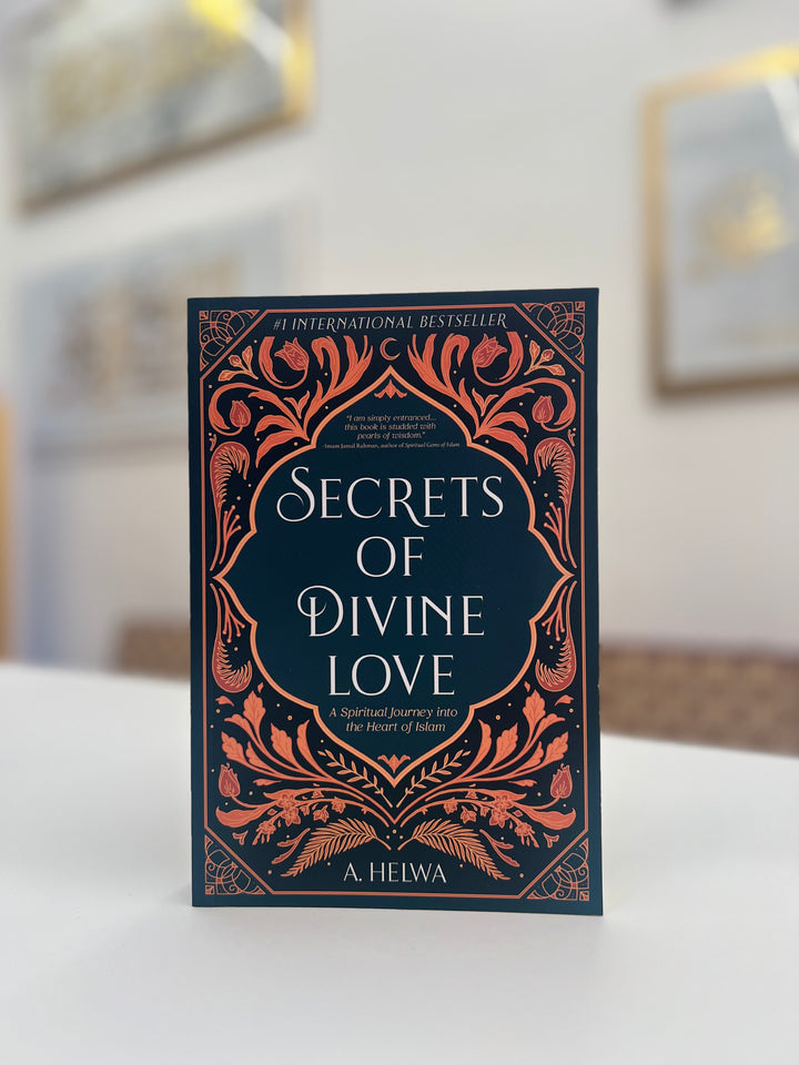 Secrets of Divine Love A Spiritual Journey Into the Heart of Islam by A. Helwa