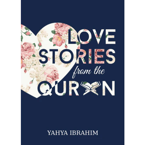 Love Stories from The Quran by Yahya Ibrahim