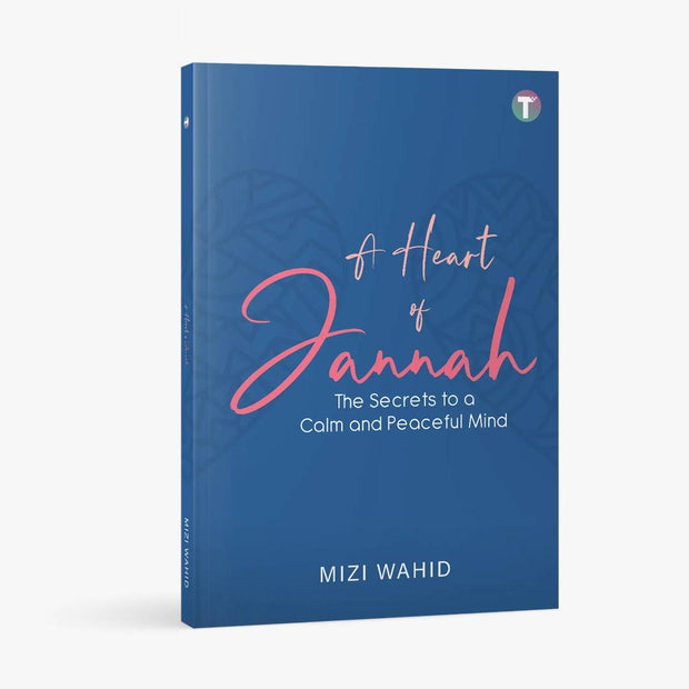 A Heart of Jannah: The Secrets to A Calm and Peaceful Mind