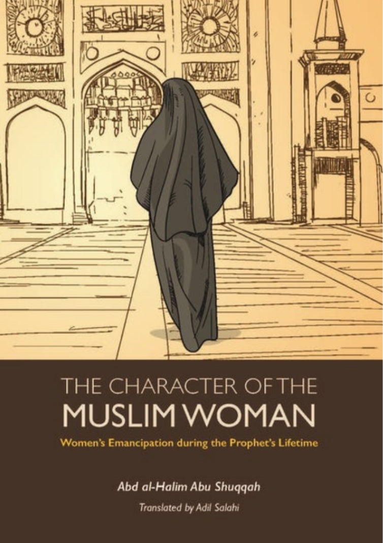 The Character of the Muslim Woman By Abd Al-Halim Abu Shuqqah